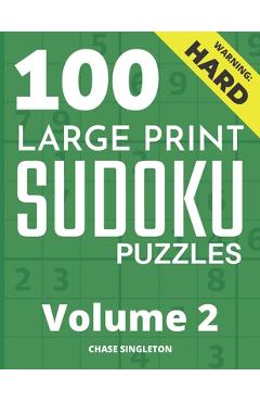 Coperta cărții '100 Large Print Hard Sudoku Puzzles - Volume 2 - One Puzzle Per Page - Solutions Included - Puzzle Book For Adults -'