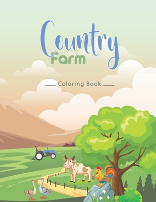 Coperta cărții 'country farm coloring book: An Adult Coloring Book with Charming Country Life, Playful Animals, Beautiful Flowers, and'