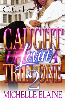 Caught Up Lovin' A Trill One 2: An Urban Romance - Michelle Elaine