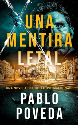 Una Mentira Letal: Una novela del detective Maldonado - Pablo Poveda