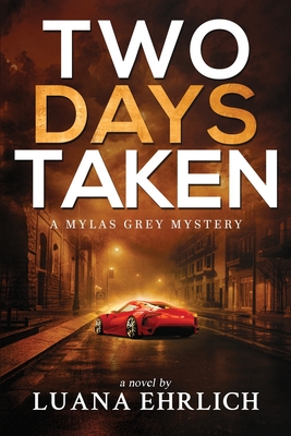 Two Days Taken: A Mylas Grey Mystery - Luana Ehrlich