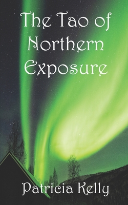 The Tao of Northern Exposure - Patricia Kelly