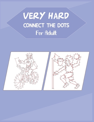 Very Hard Connect The Dots For Adult: Fun and Challenging Dot to Dot Puzzle - Anthony Roberts