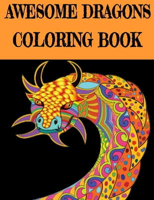 Awesome Dragon Coloring Book: Fun Colouring Books for Relaxation and Stress Relief. Cool Mandala Patterns Gift for Adults, Men, Women, Kids, Grown U - Activity Coloring Fun Books