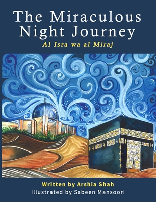 The Miraculous Night Journey: Al Isra Wa Al Miraj - Sabeen Mansoori