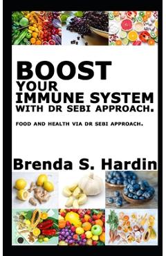 Coperta cărții 'Boost Your Immune System with Dr Sebi Approach: ...Food and health via Dr Sebi approach. - Brenda S. Hardin'