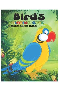 Coperta cărții 'Birds Coloring Book, 50 beautiful Birds for Coloring: Cute Birds Coloring Book: For Girls & Boys Aged 6-12: Awesome 50'