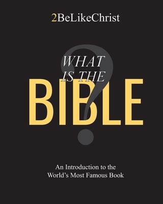 What is the Bible?: An Introduction to the World's Most Famous Book - 2belikechrist