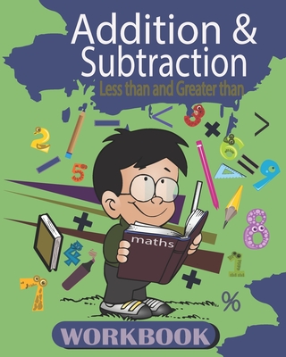 Addition and Subtraction: Workbook , Math Basics for kids age 3-5 ,25 activity Pages of Addition and Subtraction, less than and greater than. - Gnzar Abdo