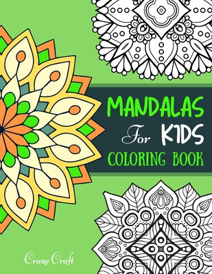 Mandala for Kids Coloring Book: A Coloring Book (Relaxation Coloring for Kids) Pretty, Unique, Easy Coloring Pages for Boys & Girls with Adorable Flor - Crazy Craft