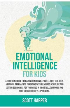 Coperta cărții 'Emotional intelligence for kids: A Practical Guide for Raising Emotionally Intelligent Children, a Mindful Approach to'