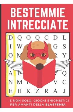 Coperta cărții 'Bestemmie Intrecciate: ...E Non Solo: Giochi Enigmistici per Amanti della Blasfemia. Combattere l'Ansia Insultando Dio,'