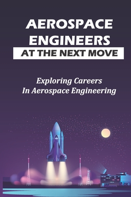 Aerospace Engineers At The Next Move: Exploring Careers In Aerospace Engineering: Gas Turbines For Power Generation - Coral Lungwitz