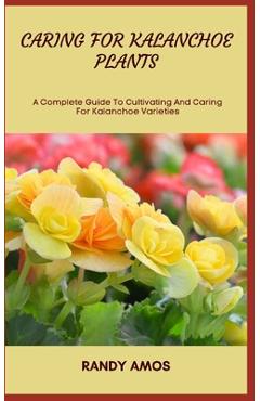 Coperta cărții 'Caring for Kalanchoe Plants: A Complete Guide To Cultivating And Caring For Kalanchoe Varieties - Randy Amos'