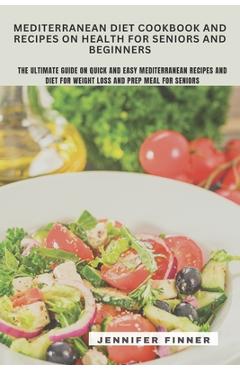 Poza produsului Mediterranean Diet Cookbook and Recipes on Health for Seniors and Beginners - Jennifer Finner