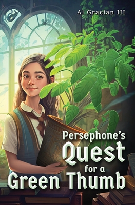 Persephone's Quest for a Green Thumb - Al Gracian