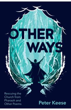 Coperta cărții 'Other Ways: Rescuing the Church from Pharaoh and Other Poems - Peter Keese'