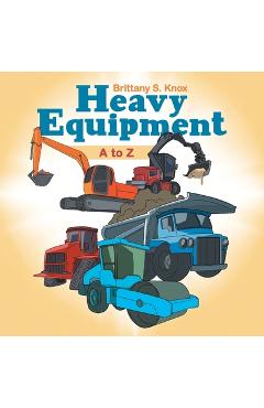 Coperta cărții 'Heavy Equipment: A to Z - Brittany S. Knox'