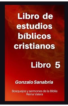Poza produsului Libro de estudios bíblicos cristianos: Bosquejos y sermones de la Biblia Reina Valera. Libro 5. - Gonzalo Sanabria