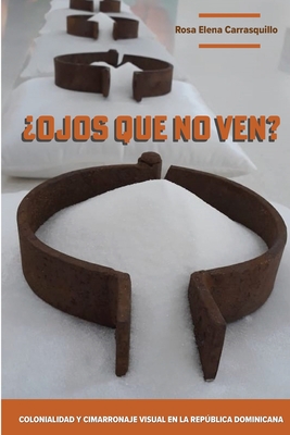 ¿Ojos que no ven? Colonialidad y cimarronaje visual en la República Dominicana - Rosa E. Carrasquillo
