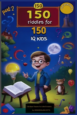 150 Riddles for 150 IQ Kids part 2: Riddles reloaded - Biswaranjan Hotta