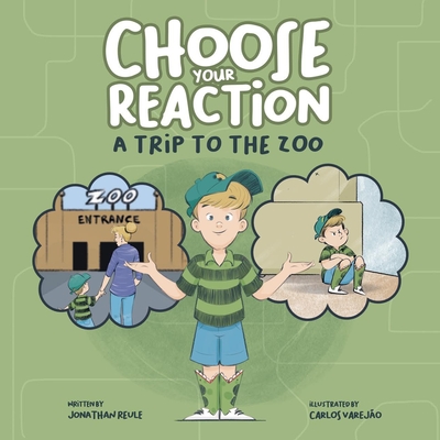 Choose Your Reaction - A Trip to the Zoo: Guiding children to navigate big emotions with confidence and make thoughtful decisions - Carlos Varejo