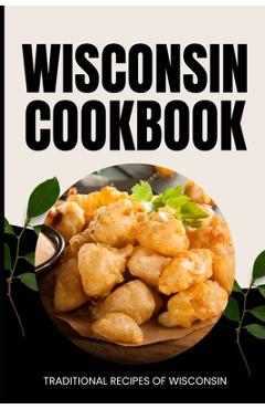 Poza produsului Wisconsin Cookbook: Traditional Recipes of Wisconsin - Ava Baker