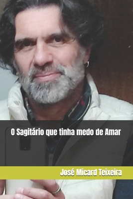 O Sagitário que tinha medo de Amar - José Micard Teixeira