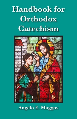 Handbook for Orthodox Catechism - Angelo E. Maggos