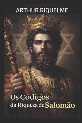 Os Códigos da Riqueza de Salomão - Arthur Riquelme