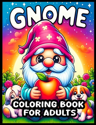 Gnome Coloring Book For Adults: 56 Garden Gnome Illustrations for Mindful Relaxation, A Bold and Easy Coloring Book to Unwind and Relieve Stress - Daniel P