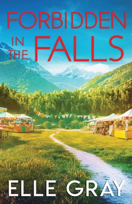 Forbidden in the Falls - Elle Gray