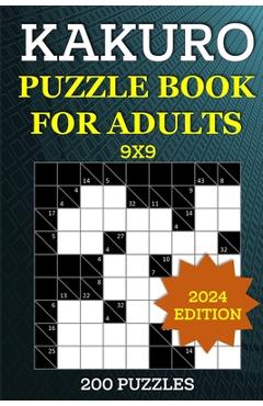 Coperta cărții 'Kakuro Puzzle Book for Adults - 200 Puzzles (9x9): Cross Sums Brain Games to Sharpen Your Mind - Ideal for Number Logic'