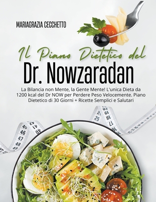 Il Piano Dietetico del Dr. Nowzaradan: La Bilancia non Mente, la Gente Mente! L'unica Dieta da 1200 kcal del Dr NOW per Perdere Peso Velocemente. Pian - Mariagrazia Cecchetto