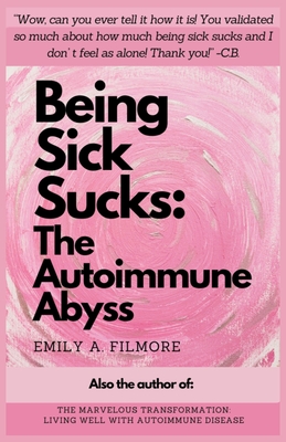 Being Sick Sucks: The Autoimmune Abyss - Emily A. Filmore