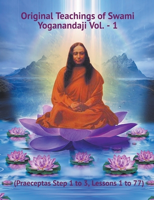 Original Teachings of Swami Yoganandaji Vol. - 1 - Swami Yogananda