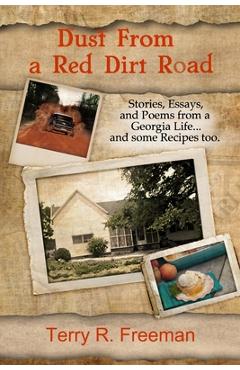 Coperta cărții 'Dust From a Red Dirt Road: Stories, Essays, and Poems of a Georgia Life...and some recipes too. - Terry R. Freeman'