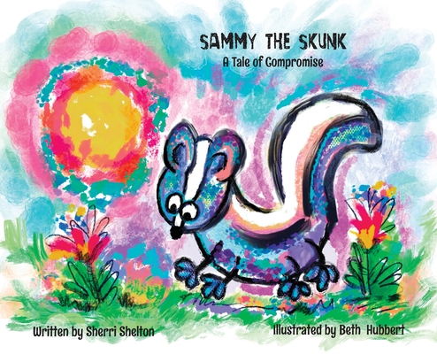 Sammy the Skunk: A Tale of Compromise - Sherri Shelton