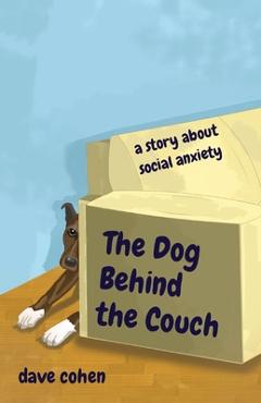 Coperta cărții 'The Dog Behind the Couch: a story about social anxiety - Dave Cohen'