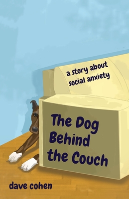 The Dog Behind the Couch: a story about social anxiety - Dave Cohen