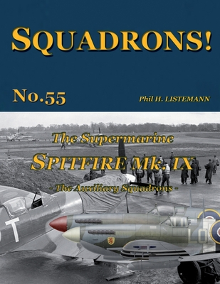 The Supermarine Spitfire Mk IX: The Auxiliary squadrons - Phil H. Listemann