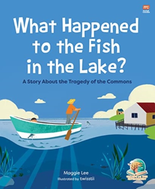 What Happened to the Fish in the Lake?: A Story about the Tragedy of the Commons - Maggie Ka Ka Lee