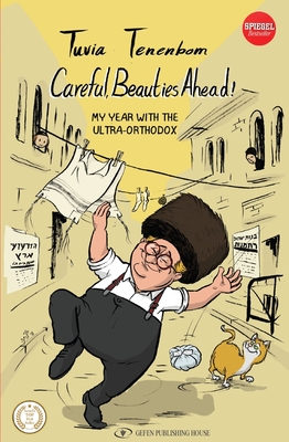 Careful, Beauties Ahead: My Year with the Ultra-Orthodox - Tuvia Tenenbom