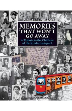 Memories that Won't Go Away: A Tribute to the Children of the Kindertransport - Michele M. Gold