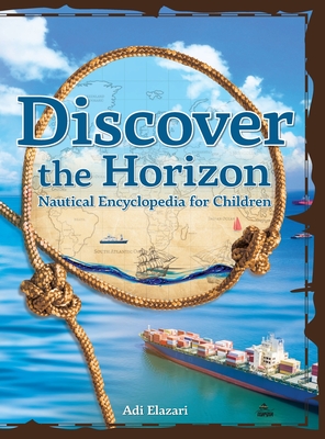Coperta cărții 'Discover the Horizon: A Nautical Encyclopedia for Children - Adi Elazari'