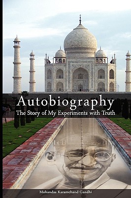 Autobiography: The Story of My Experiments with Truth - Mohandas Karamchand Gandhi