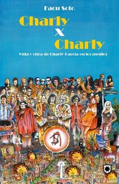 Coperta cărții 'Charly x Charly: Vida y obra de Charly García en los medios - Emiliano Navarrete'