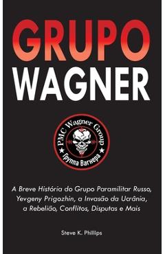Coperta cărții 'Grupo Wagner: A Breve História do Grupo Paramilitar Russo, Yevgeny Prigozhin, a Invasão da Ucrânia, a Rebelião,'