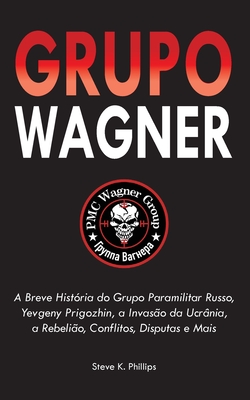 Coperta cărții 'Grupo Wagner: A Breve História do Grupo Paramilitar Russo, Yevgeny Prigozhin, a Invasão da Ucrânia, a Rebelião,'