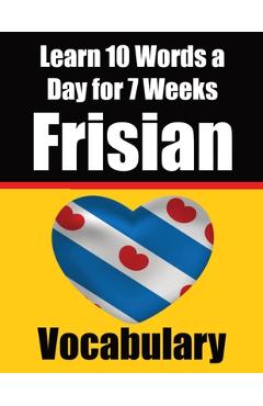 Frisian Vocabulary Builder: Learn 10 Words a Day for 7 Weeks: A Comprehensive Guide for Children and Beginners Learn Frisian Language - Auke De Haan
